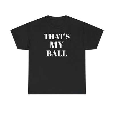 Funny Graphic Tee - That's My Ball, Casual Wear, Sports Shirt, Gift for Sports Lovers, Unisex Cotton T-Shirt