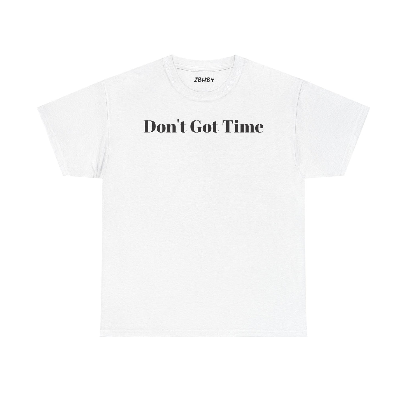Unisex Heavy Cotton Tee - "Don't Got Time" - Casual Shirt, Gift for Him/Her, Funny Tee, Everyday Wear, Weekend Style