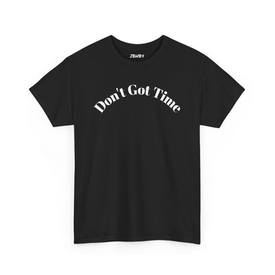 Unisex Heavy Cotton Tee - "Don't Got Time" - Casual Shirt, Gift for Him/Her, Funny Tee, Everyday Wear, Weekend Style