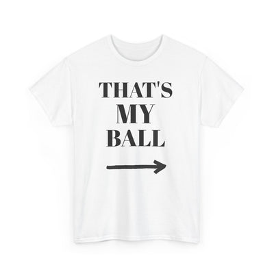 Funny Graphic Tee - That's My Ball, Casual Wear, Sports Shirt, Gift for Sports Lovers, Unisex Cotton T-Shirt