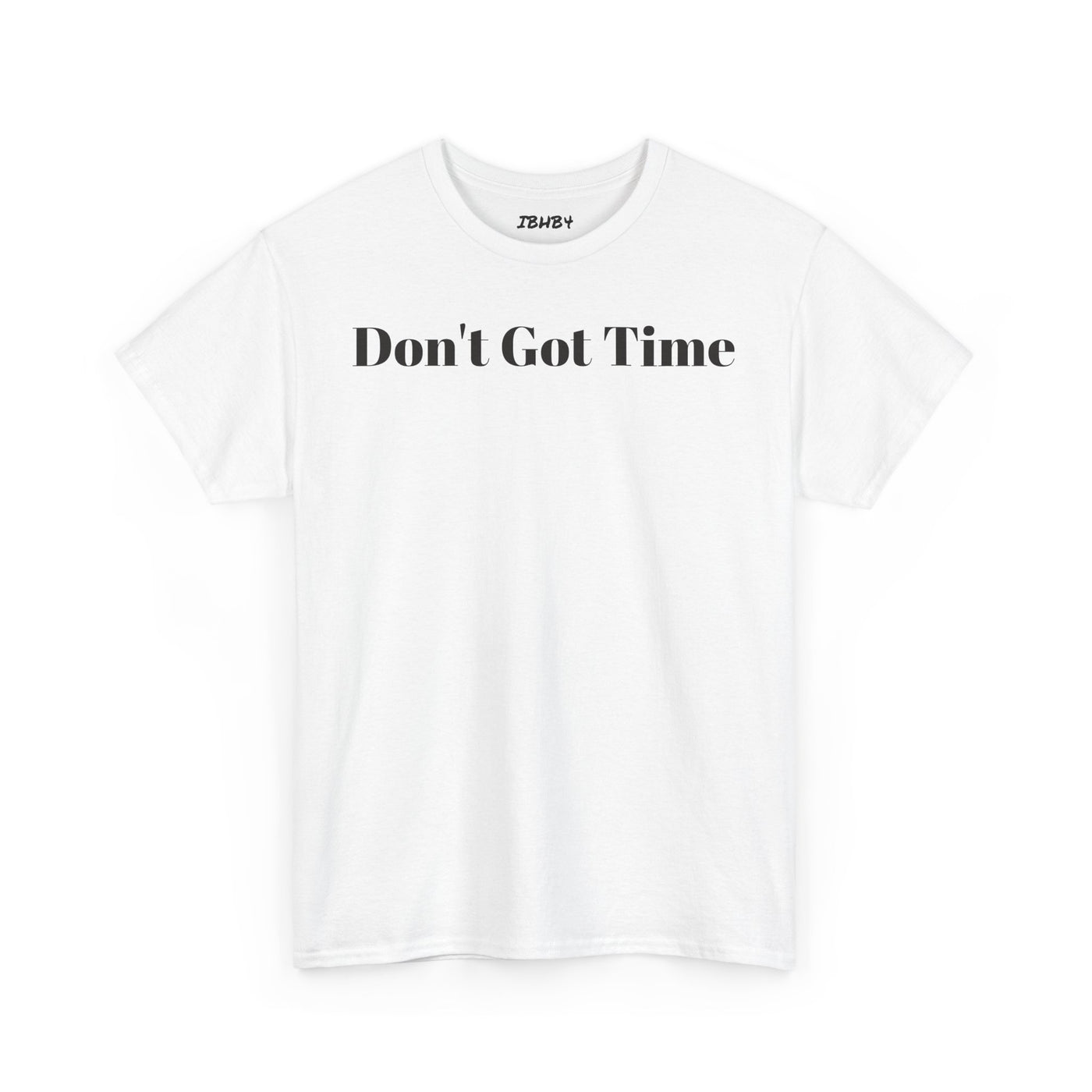 Unisex Heavy Cotton Tee - "Don't Got Time" - Casual Shirt, Gift for Him/Her, Funny Tee, Everyday Wear, Weekend Style