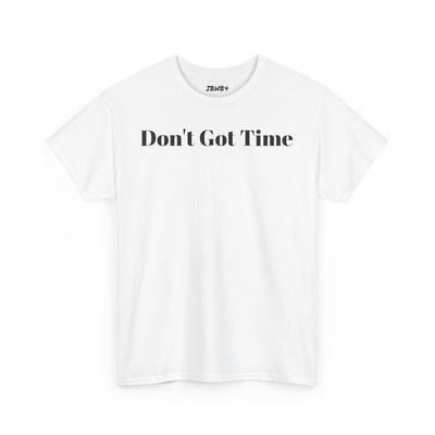 Unisex Heavy Cotton Tee - "Don't Got Time" - Casual Shirt, Gift for Him/Her, Funny Tee, Everyday Wear, Weekend Style